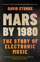 Mars by 1980 - Povestea muzicii electronice (Stubbs David (editor asociat)) - Mars by 1980 - The Story of Electronic Music (Stubbs David (Associate Editor))