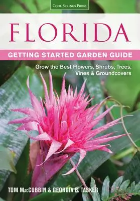 Florida Getting Started Garden Guide: Cultivați cele mai bune flori, arbuști, copaci, viță de vie și plante de acoperire a solului - Florida Getting Started Garden Guide: Grow the Best Flowers, Shrubs, Trees, Vines & Groundcovers
