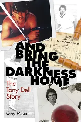 And Bring the Darkness Home: Povestea lui Tony Dell - And Bring the Darkness Home: The Tony Dell Story