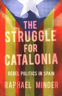 The Struggle for Catalonia: Politica rebelă în Spania - The Struggle for Catalonia: Rebel Politics in Spain