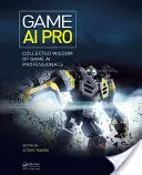Game AI Pro: Colecția de înțelepciune a profesioniștilor în IA pentru jocuri - Game AI Pro: Collected Wisdom of Game AI Professionals
