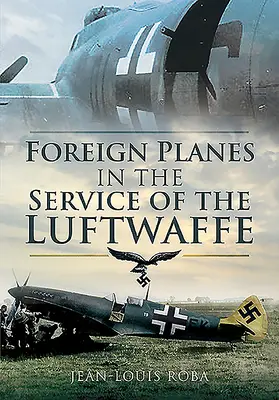 Avioane străine în serviciul Luftwaffe (1938-1945) - Foreign Planes in the Service of the Luftwaffe (1938-1945)