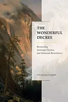 Minunatul decret: Reconcilierea alegerii suverane și a bunăvoinței universale - The Wonderful Decree: Reconciling Sovereign Election and Universal Benevolence