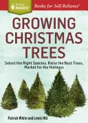Cultivarea pomilor de Crăciun: Selectarea speciei potrivite, creșterea celor mai buni pomi, comercializarea pentru sărbători - Growing Christmas Trees: Select the Right Species, Raise the Best Trees, Market for the Holidays