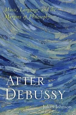 După Debussy: Muzică, limbaj și marginile filosofiei - After Debussy: Music, Language, and the Margins of Philosophy