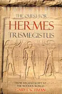 Căutarea lui Hermes Trismegistus: Din Egiptul Antic până în lumea modernă - The Quest for Hermes Trismegistus: From Ancient Egypt to the Modern World