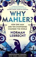 De ce Mahler? - Cum un om și zece simfonii au schimbat lumea - Why Mahler? - How One Man and Ten Symphonies Changed the World