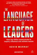 Limbajul liderilor: Cum comunică directorii executivi de top pentru a inspira, influența și obține rezultate - The Language of Leaders: How Top CEOs Communicate to Inspire, Influence and Achieve Results
