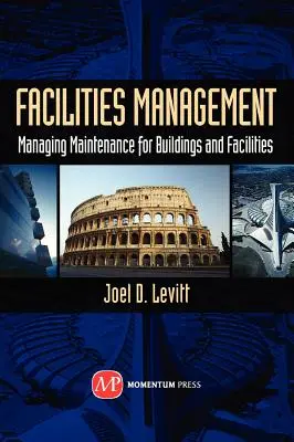 Facilities Management: Managementul întreținerii pentru clădiri și instalații - Facilities Management: Managing Maintenance for Buildings and Facilities