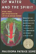 Despre apă și spirit: Ritual, magie și inițiere în viața unui șaman african - Of Water and the Spirit: Ritual, Magic and Initiation in the Life of an African Shaman