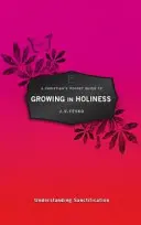Ghidul de buzunar al unui creștin pentru a crește în sfințenie: Înțelegerea sfințirii - A Christian's Pocket Guide to Growing in Holiness: Understanding Sanctification