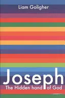 Iosif: mâna ascunsă a lui Dumnezeu - Joseph: The Hidden Hand of God