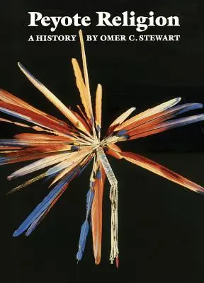 Religia Peyote, volumul 181: O istorie - Peyote Religion, Volume 181: A History