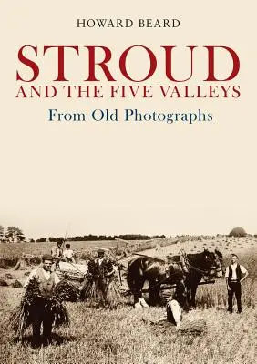 Stroud și cele cinci văi din fotografii vechi - Stroud and the Five Valleys from Old Photographs