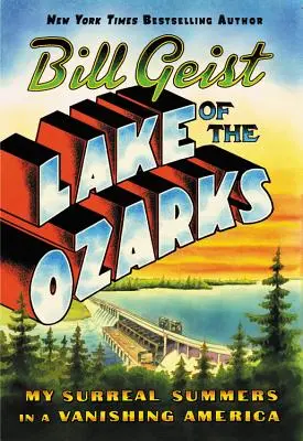 Lacul din Ozarks: Verile mele suprarealiste într-o Americă pe cale de dispariție - Lake of the Ozarks: My Surreal Summers in a Vanishing America