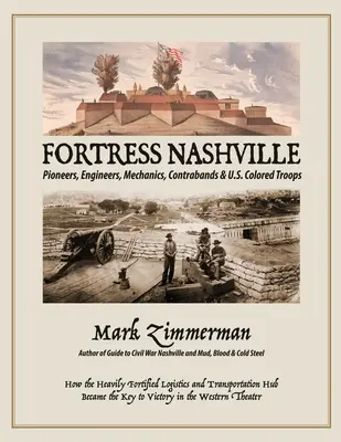 Fortăreața Nashville: Pionieri, ingineri, mecanici, contrabandiști și trupe de culoare americane - Fortress Nashville: Pioneers, Engineers, Mechanics, Contrabands & U.S. Colored Troops