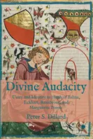 Divine Audacity: Unitate și identitate în Hugh de Balma, Eckhart, Ruusbroec, și Marguerite Porete - Divine Audacity: Unity and Identity in Hugh of Balma, Eckhart, Ruusbroec, and Marguerite Porete