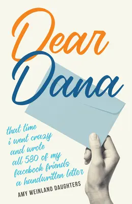 Dragă Dana: Momentul în care am luat-o razna și le-am scris celor 580 de prieteni de pe Facebook o scrisoare scrisă de mână - Dear Dana: That Time I Went Crazy and Wrote All 580 of My Facebook Friends a Handwritten Letter