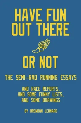 Have Fun Out There Or Not: The Semi-Rad Running Essays
