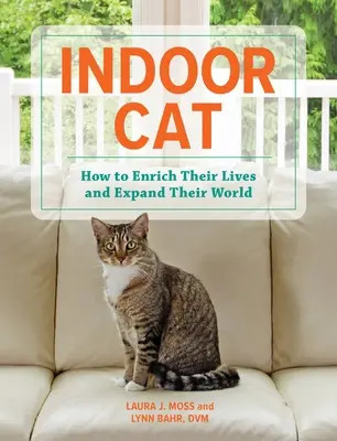 Pisici de interior: Cum să le îmbogățești viața și să le extinzi lumea - Indoor Cat: How to Enrich Their Lives and Expand Their World