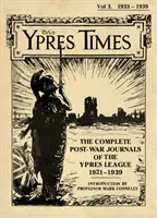 The Ypres Times volumul trei (1933-1939): Jurnalele postbelice complete ale Ligii Ypres - The Ypres Times Volume Three (1933-1939): The Complete Post-War Journals of the Ypres League