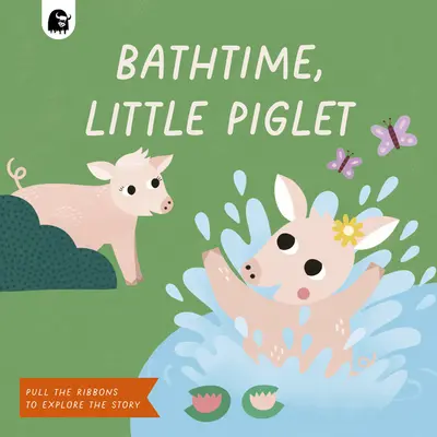 Bathtime, Little Piglet: Trage de panglici pentru a explora povestea - Bathtime, Little Piglet: Pull the Ribbons to Explore the Story