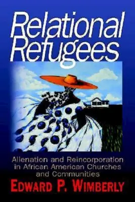 Refugiați relaționali: Alienare și reincorporare în bisericile și comunitățile afro-americane - Relational Refugees: Alienation and Reincorporation in African American Churches and Communities
