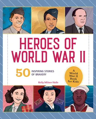 Eroi din Al Doilea Război Mondial: O carte pentru copii despre Al Doilea Război Mondial: 50 de povești inspirate de curaj - Heroes of World War II: A World War II Book for Kids: 50 Inspiring Stories of Bravery