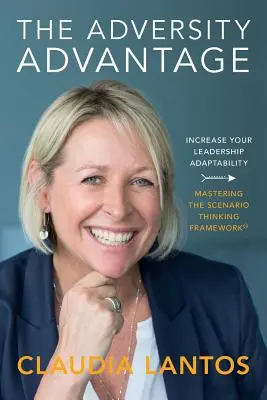 Avantajul adversității: Creșteți-vă adaptabilitatea leadership-ului - Stăpânirea Scenario Thinking Framework(TM) - The Adversity Advantage: Increase your leadership adaptability - Mastering the Scenario Thinking Framework(TM)
