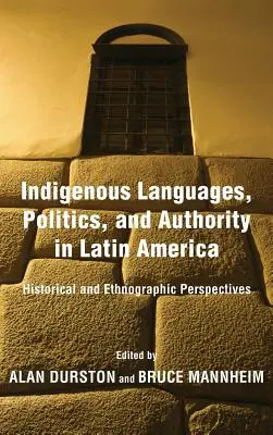 Limbile indigene, politica și autoritatea în America Latină: perspective istorice și etnografice - Indigenous Languages, Politics, and Authority in Latin America: Historical and Ethnographic Perspectives