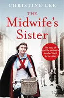 Sora moașei - Povestea chemării Jennifer Worth a moașei de către sora ei Christine - Midwife's Sister - The Story of Call The Midwife's Jennifer Worth by her sister Christine