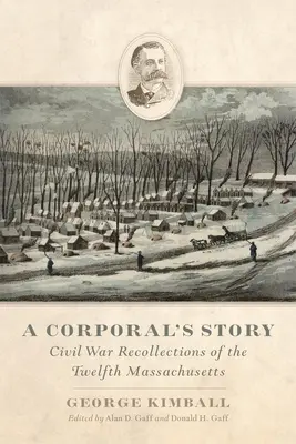 Povestea unui caporal: Amintiri din Războiul Civil ale celui de-al Doisprezecelea din Massachusetts - A Corporal's Story: Civil War Recollections of the Twelfth Massachusetts
