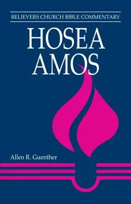 Osea, Amos: Comentariu biblic al Bisericii Credincioșilor - Hosea, Amos: Believers Church Bible Commentary
