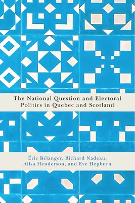 Chestiunea națională și politica electorală în Quebec și Scoția: Volumul 3 - The National Question and Electoral Politics in Quebec and Scotland: Volume 3