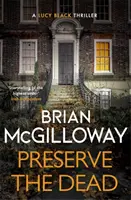 Preserve The Dead - un roman polițist tensionat și captivant - Preserve The Dead - a tense, gripping crime novel