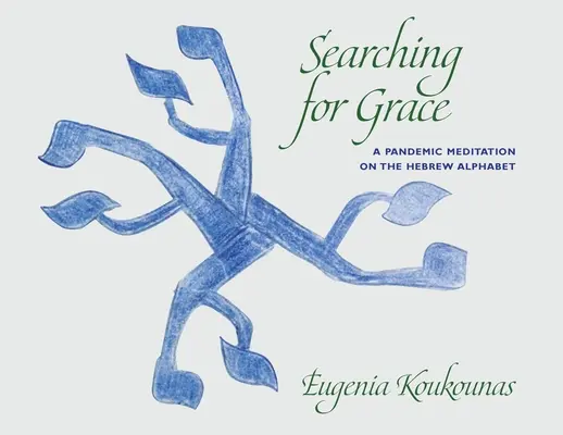 În căutarea harului: O meditație pandemică asupra alfabetului ebraic - Searching for Grace: A Pandemic Meditation on the Hebrew Alphabet