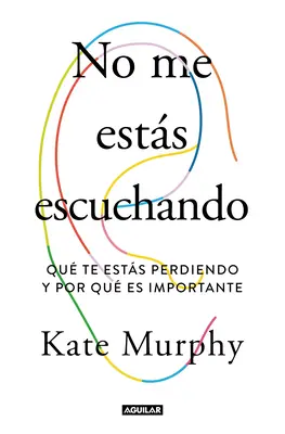 No Me Ests Escuchando / Nu mă asculți / You're Not Listening: What You're Missing and Why It Matters - No Me Ests Escuchando / You're Not Listening: What You're Missing and Why It Matters