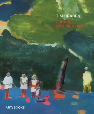 Tim Braden: Privind și pictând - Tim Braden: Looking and Painting