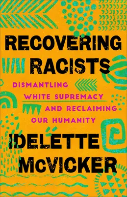 Recovering Racists: Demontarea supremației albe și revendicarea umanității noastre - Recovering Racists: Dismantling White Supremacy and Reclaiming Our Humanity