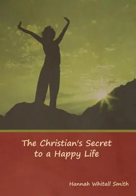 Secretul creștinului pentru o viață fericită - The Christian's Secret to a Happy Life