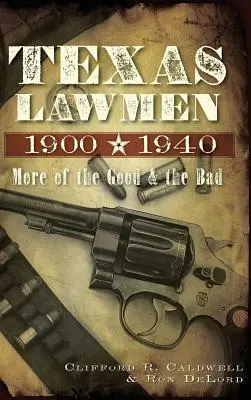 Texas Lawmen, 1900-1940: Mai mult din bine și rău - Texas Lawmen, 1900-1940: More of the Good & the Bad