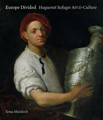 Europa divizată: Arta și cultura refugiaților hughenoți - Europe Divided: Huguenot Refugee Art and Culture