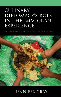 Rolul diplomației culinare în experiența imigranților: Ficțiuni și memorii ale femeilor din Orientul Mijlociu - Culinary Diplomacy's Role in the Immigrant Experience: Fiction and Memoirs of Middle Eastern Women