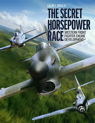 Cursa secretă a cailor putere: Dezvoltarea motoarelor de luptă pentru frontul de vest - The Secret Horsepower Race: Western Front Fighter Engine Development
