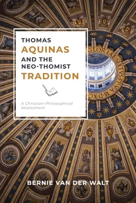 Toma de Aquino și tradiția neotomistă: O evaluare creștin-filosofică - Thomas Aquinas and the Neo-Thomist Tradition: A Christian-Philosophical Assessment