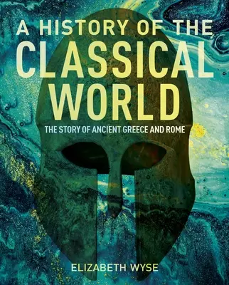 O istorie a lumii clasice: Povestea Greciei Antice și a Romei - A History of the Classical World: The Story of Ancient Greece and Rome