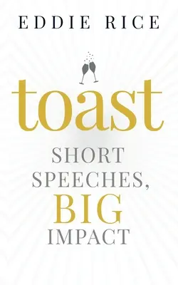 Toast: Discursuri scurte, impact mare - Toast: Short Speeches, Big Impact