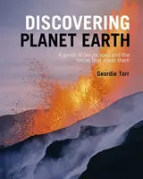 Descoperirea planetei Pământ - Un ghid al terenului lumii și al forțelor care l-au creat - Discovering Planet Earth - A guide to the world's terrain and the forces that made it