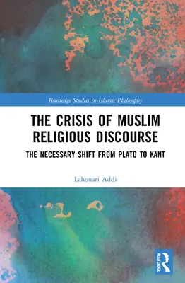 Criza discursului religios musulman: Trecerea necesară de la Platon la Kant - The Crisis of Muslim Religious Discourse: The Necessary Shift from Plato to Kant