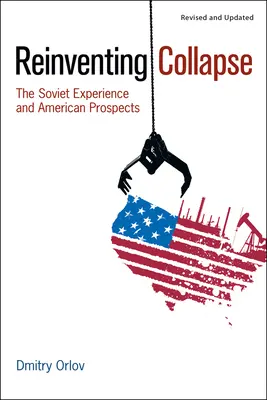 Reinventarea colapsului: Experiența sovietică și perspectivele americane - Reinventing Collapse: The Soviet Experience and American Prospects